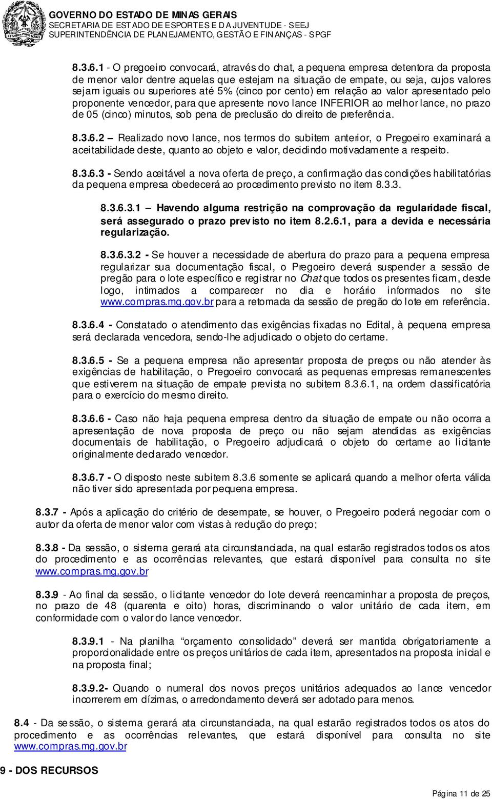 até 5% (cinco por cento) em relação ao valor apresentado pelo proponente vencedor, para que apresente novo lance INFERIOR ao melhor lance, no prazo de 05 (cinco) minutos, sob pena de preclusão do