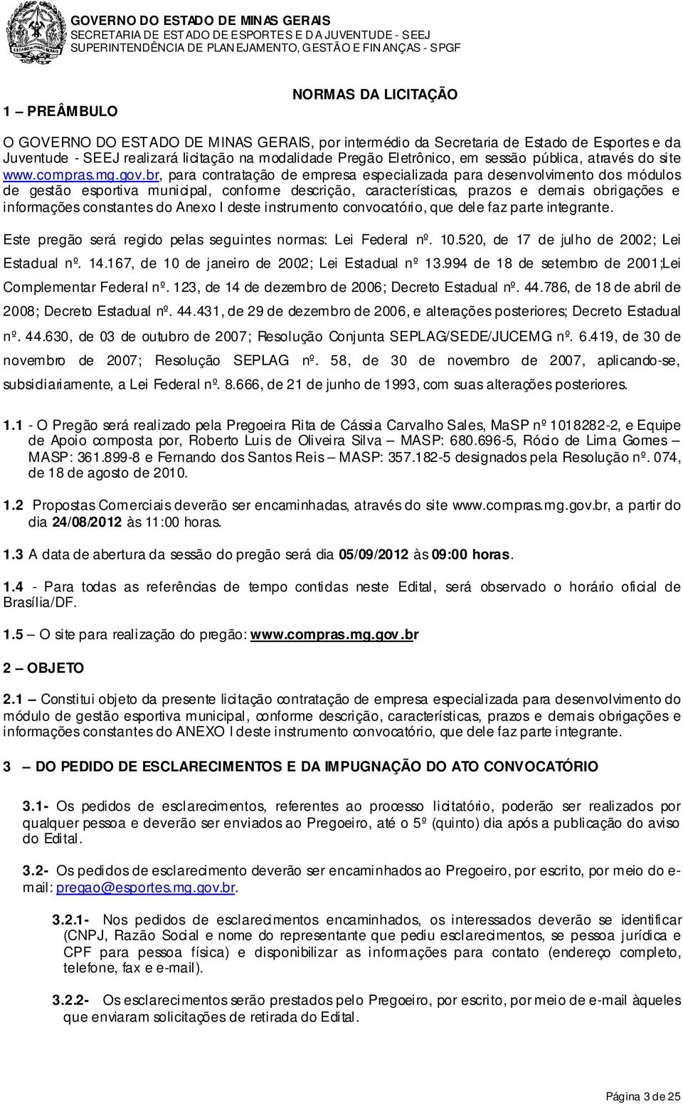 br, para contratação de empresa especializada para desenvolvimento dos módulos de gestão esportiva municipal, conforme descrição, características, prazos e demais obrigações e informações constantes