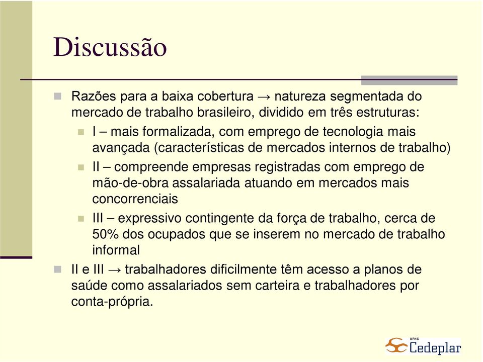 assalariada atuando em mercados mais concorrenciais III expressivo contingente da força de trabalho, cerca de 50% dos ocupados que se inserem no