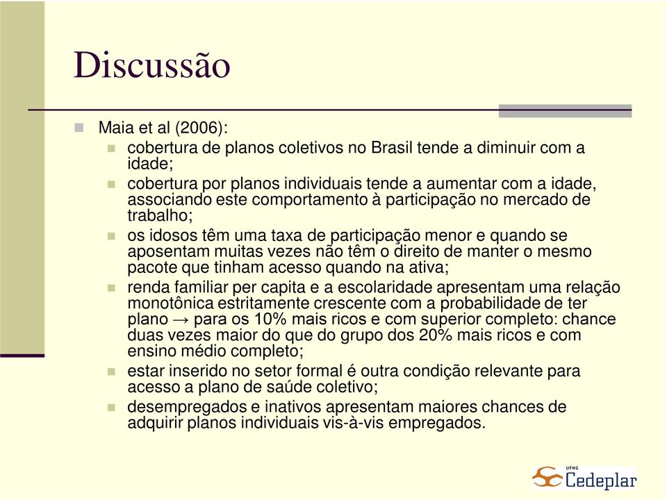 renda familiar per capita e a escolaridade apresentam uma relação monotônica estritamente crescente com a probabilidade de ter plano para os 10% mais ricos e com superior completo: chance duas vezes