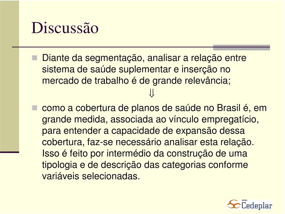 vínculo empregatício, para entender a capacidade de expansão dessa cobertura, faz-se necessário analisar esta