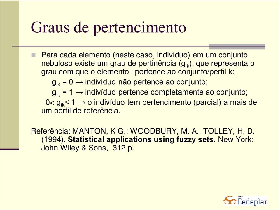 pertence completamente ao conjunto; 0< g ik < 1 o indivíduo tem pertencimento (parcial) a mais de um perfil de referência.