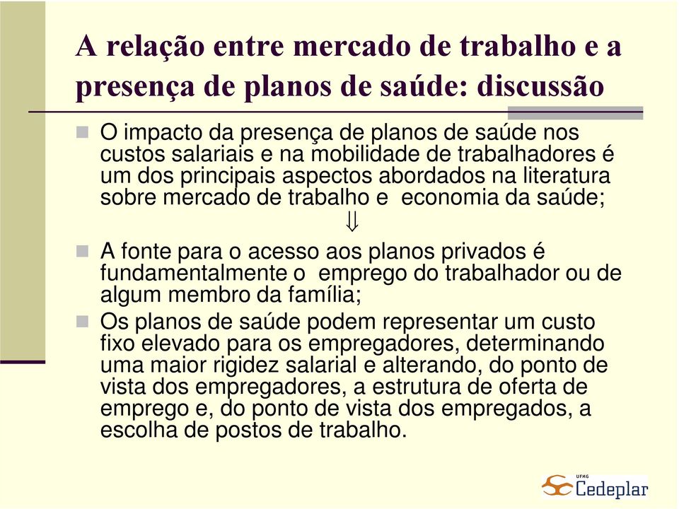 fundamentalmente o emprego do trabalhador ou de algum membro da família; Os planos de saúde podem representar um custo fixo elevado para os empregadores,