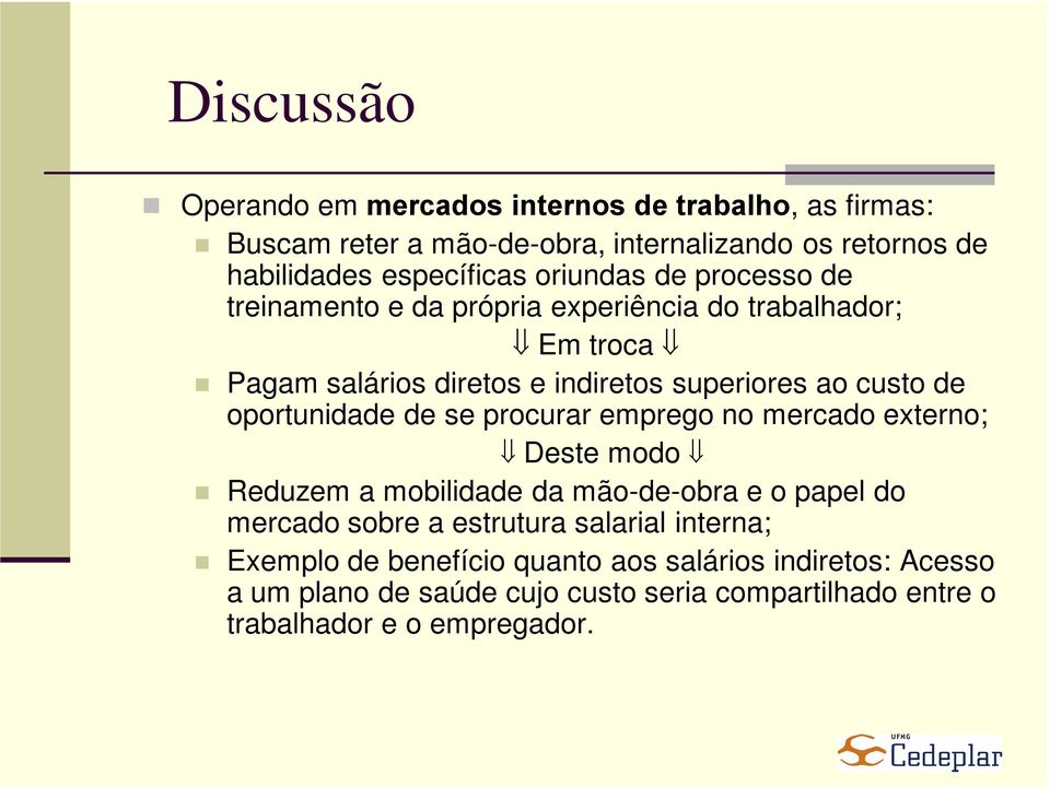 oportunidade de se procurar emprego no mercado externo; Deste modo Reduzem a mobilidade da mão-de-obra e o papel do mercado sobre a estrutura