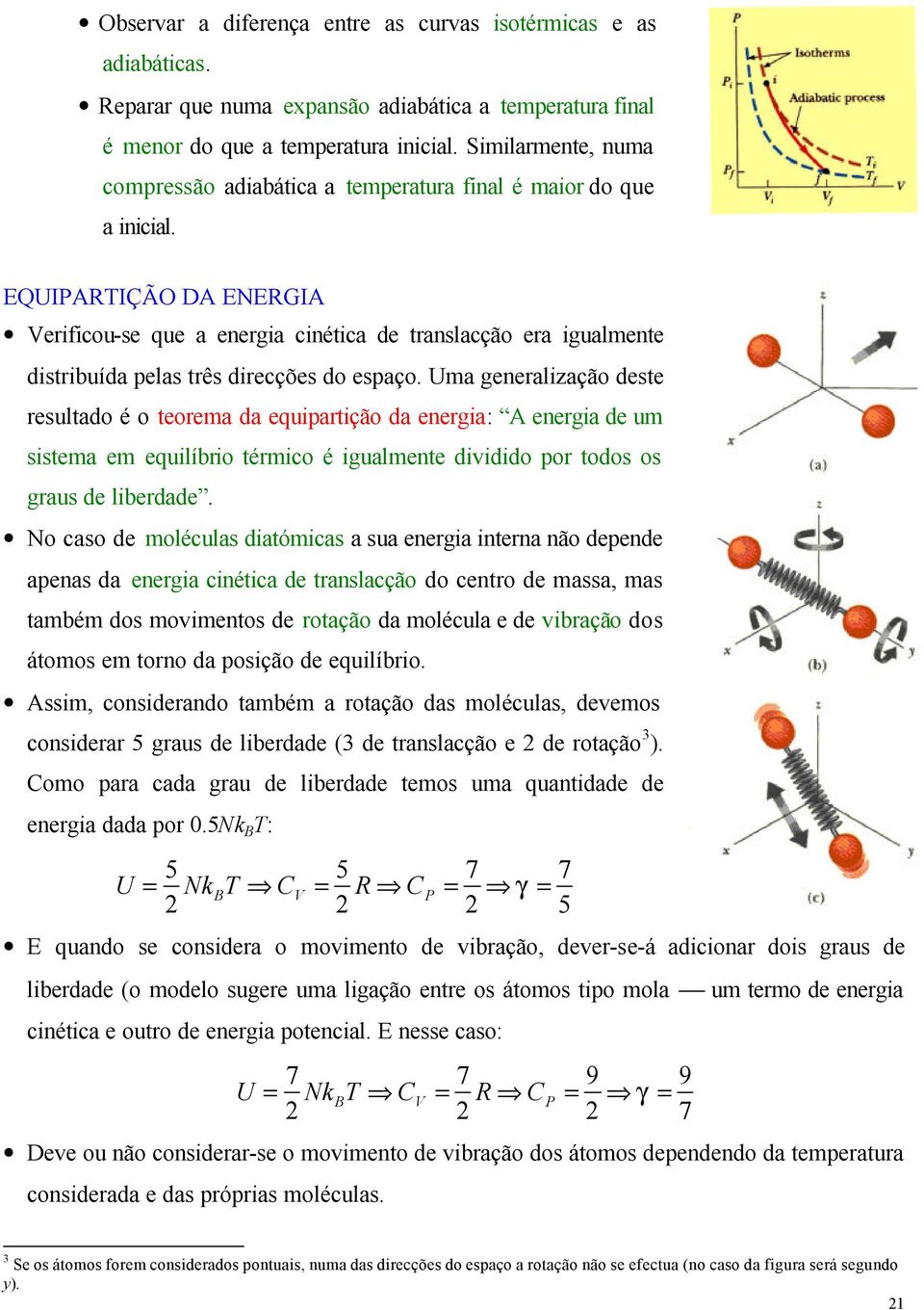 EUIPARIÇÃO DA ENERGIA eriicou-se que a energia cinética de translacção era igualmente distribuída pelas três direcções do espaço.