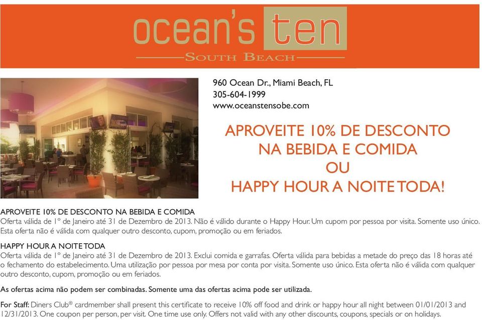 HAPPY HOUR A NOITE TODA Oferta válida de 1º de Janeiro até 31 de Dezembro de 2013. Exclui comida e garrafas.