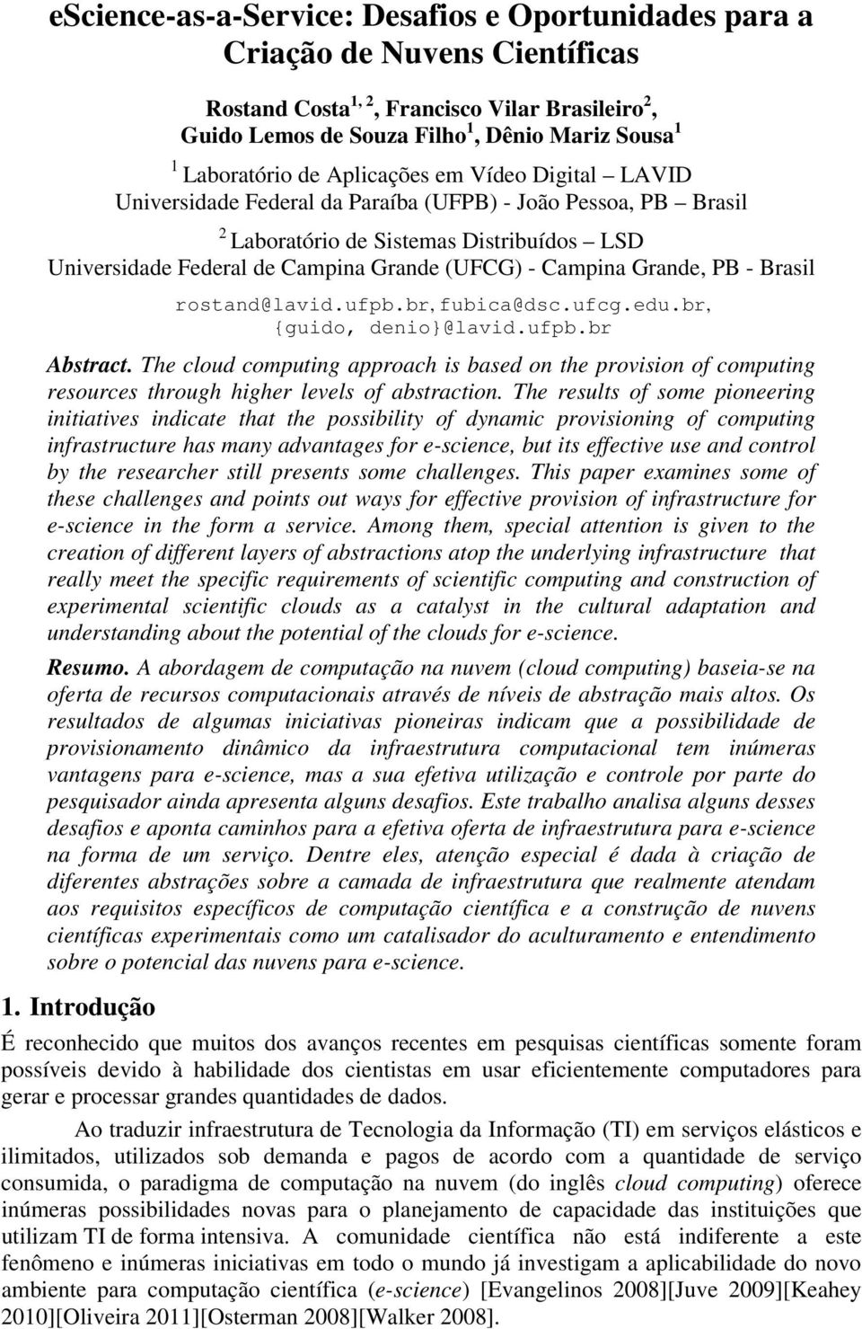 Grande, PB - Brasil rostand@lavid.ufpb.br, fubica@dsc.ufcg.edu.br, {guido, denio}@lavid.ufpb.br Abstract.