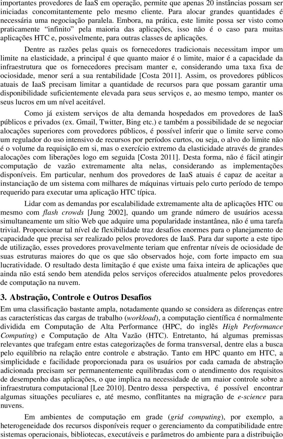 Embora, na prática, este limite possa ser visto como praticamente infinito pela maioria das aplicações, isso não é o caso para muitas aplicações HTC e, possivelmente, para outras classes de