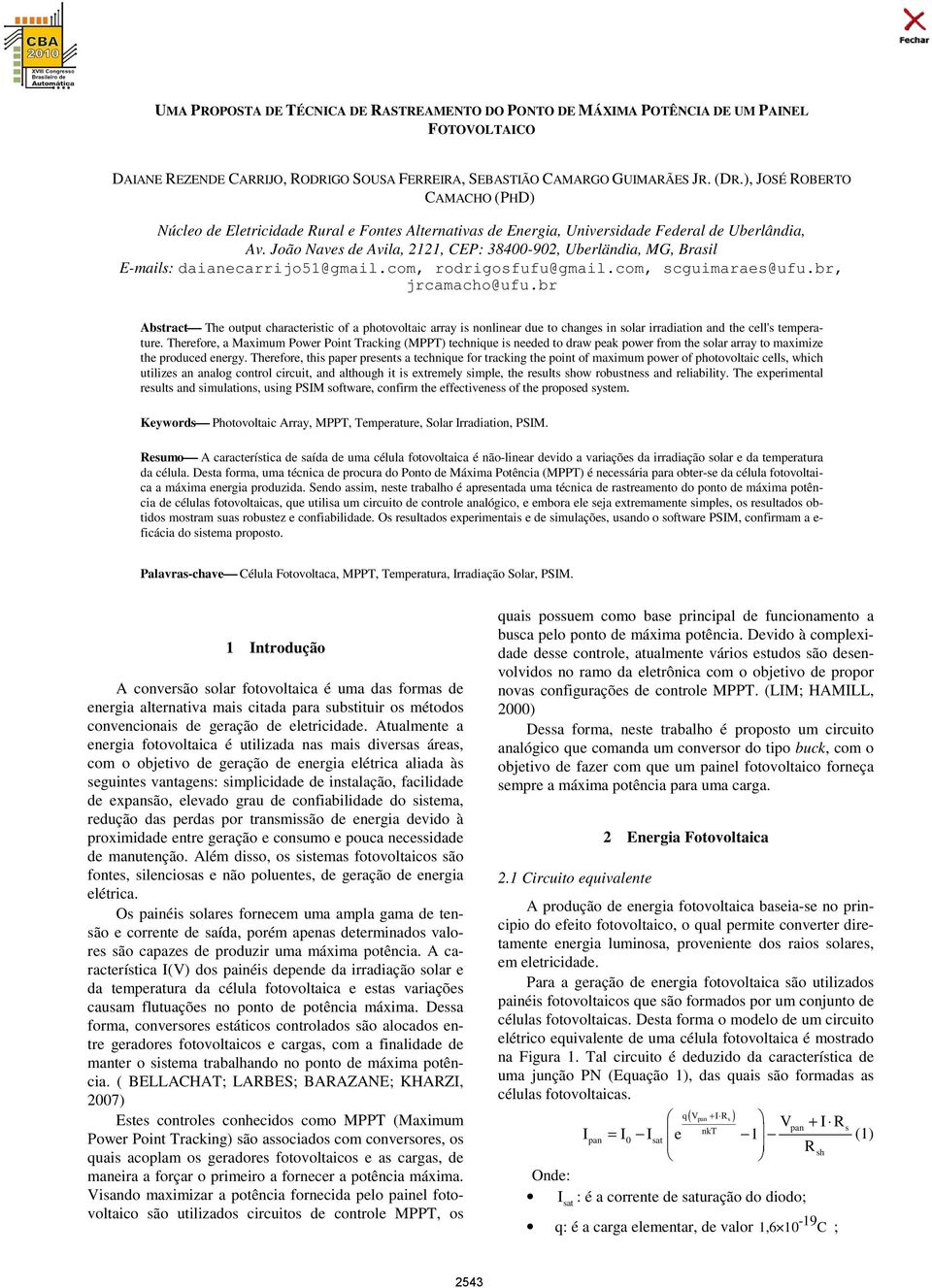 João Naves de Avila, 2121, CEP: 38400-902, Uberländia, MG, Brasil E-mails: daianecarrijo51@gmail.com, rodrigosfufu@gmail.com, scguimaraes@ufu.br, jrcamacho@ufu.