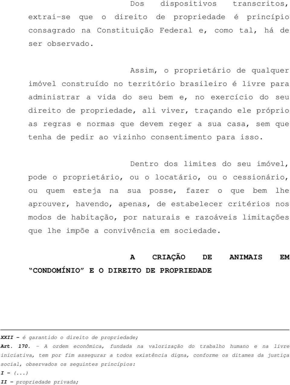 as regras e normas que devem reger a sua casa, sem que tenha de pedir ao vizinho consentimento para isso.