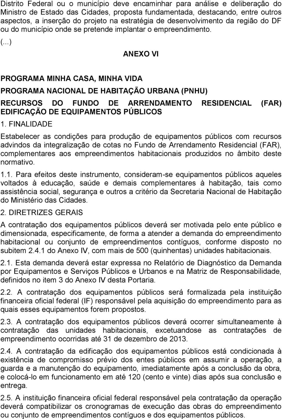 ANEXO VI PROGRAMA MINHA CASA, MINHA VIDA PROGRAMA NACIONAL DE HABITAÇÃO URBANA (PNHU) RECURSOS DO FUNDO DE ARRENDAMENTO RESIDENCIAL (FAR) EDIFICAÇÃO DE EQUIPAMENTOS PÚBLICOS 1.