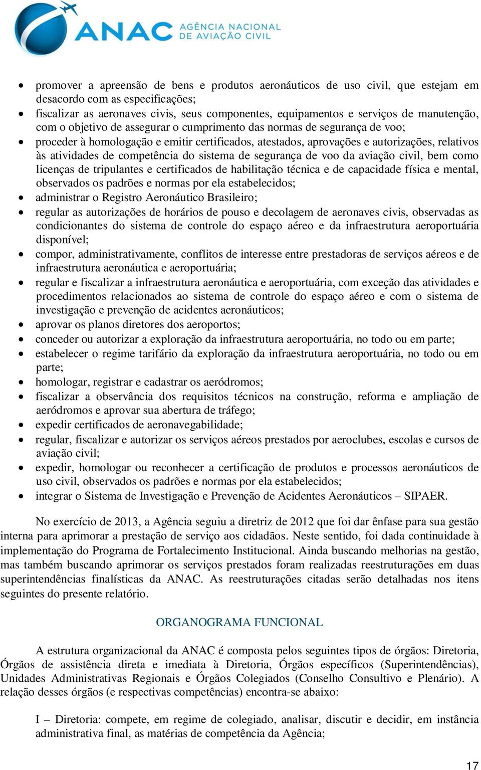 competência do sistema de segurança de voo da aviação civil, bem como licenças de tripulantes e certificados de habilitação técnica e de capacidade física e mental, observados os padrões e normas por