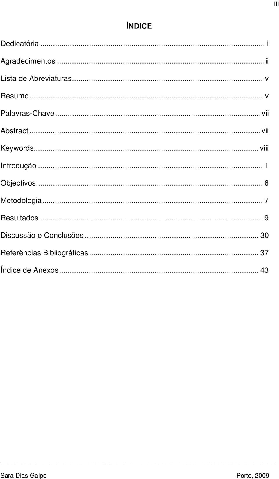 .. viii Introdução... 1 Objectivos... 6 Metodologia... 7 Resultados.