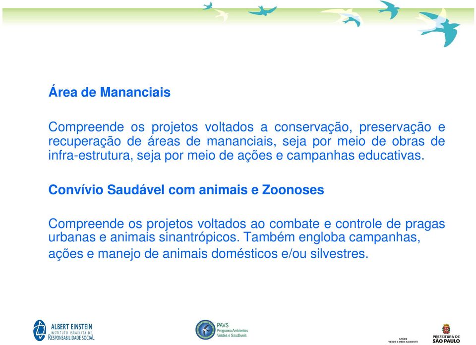 Convívio Saudável com animais e Zoonoses Compreende os projetos voltados ao combate e controle de pragas