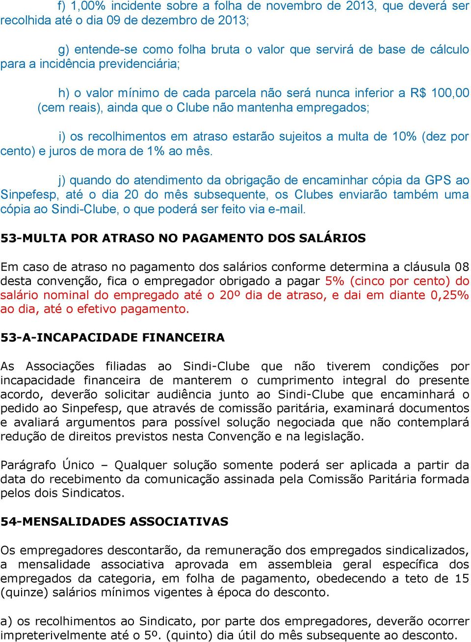 a multa de 10% (dez por cento) e juros de mora de 1% ao mês.