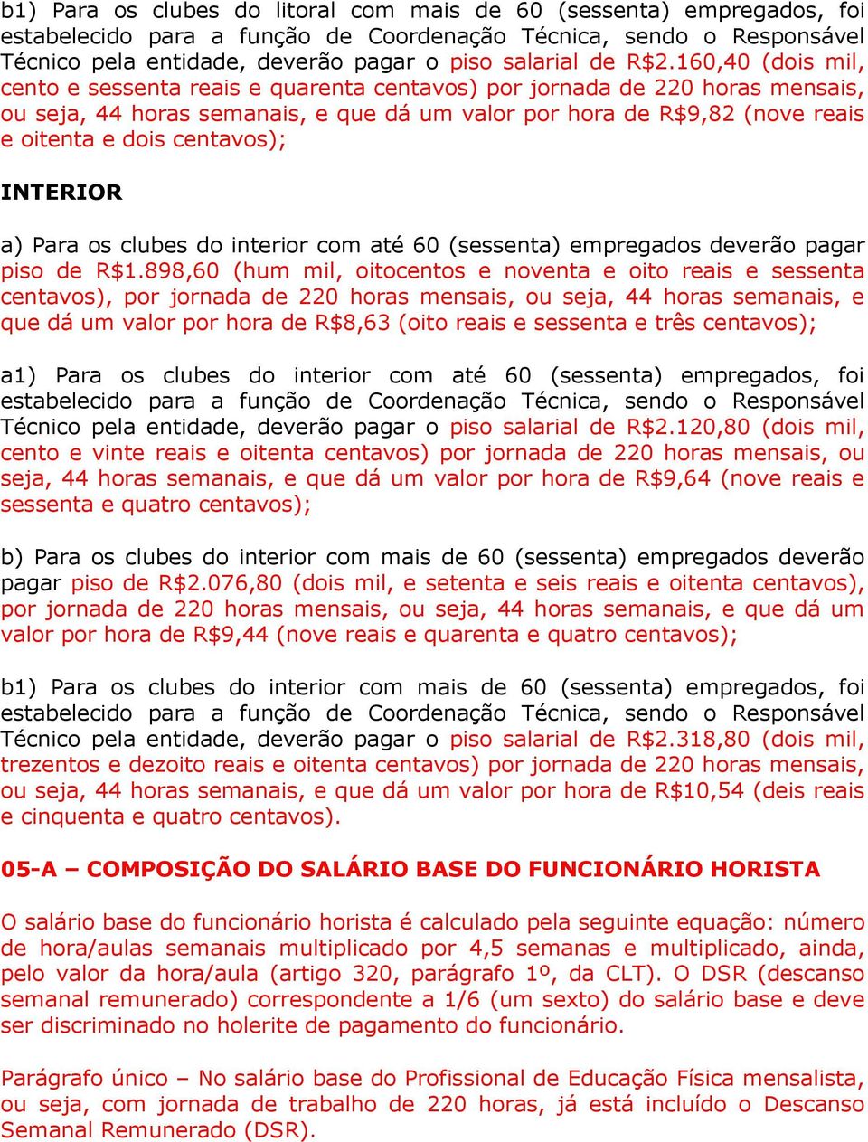 centavos); INTERIOR a) Para os clubes do interior com até 60 (sessenta) empregados deverão pagar piso de R$1.