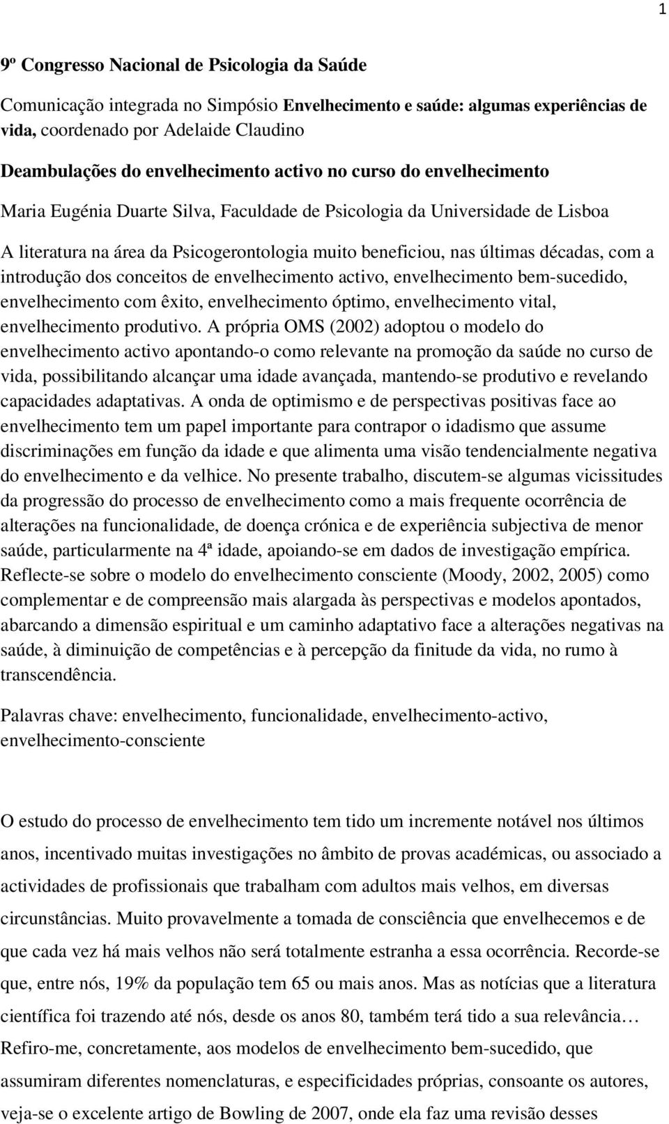 introdução dos conceitos de envelhecimento activo, envelhecimento bem-sucedido, envelhecimento com êxito, envelhecimento óptimo, envelhecimento vital, envelhecimento produtivo.