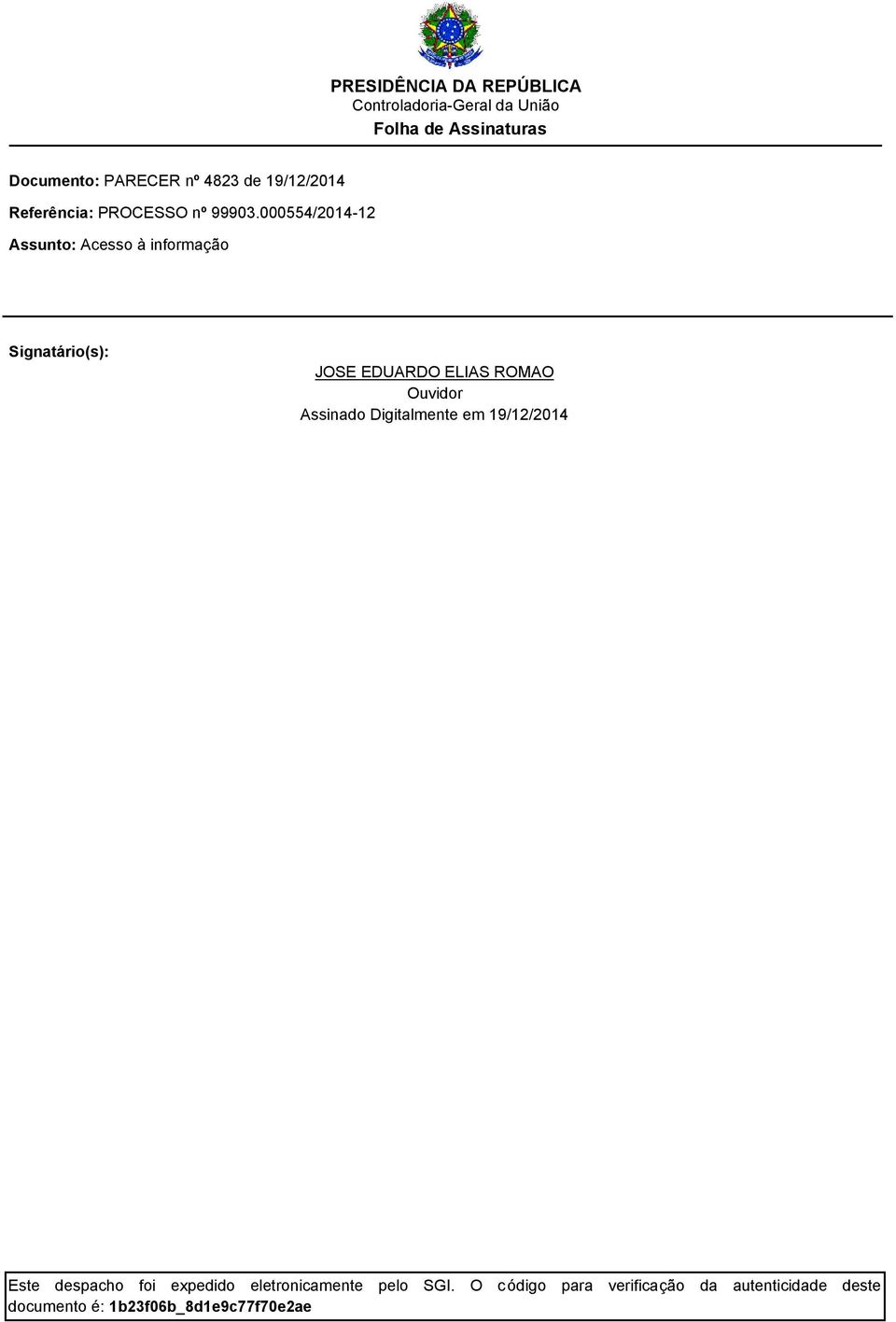 000554/2014-12 Assunto: Acesso à informação Signatário(s): JOSE EDUARDO ELIAS ROMAO Ouvidor Assinado