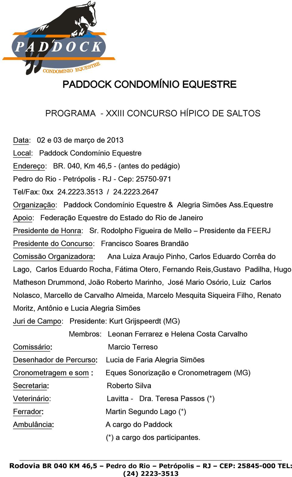 Equestre Apoio: Federação Equestre do Estado do Rio de Janeiro Presidente de Honra: Sr.