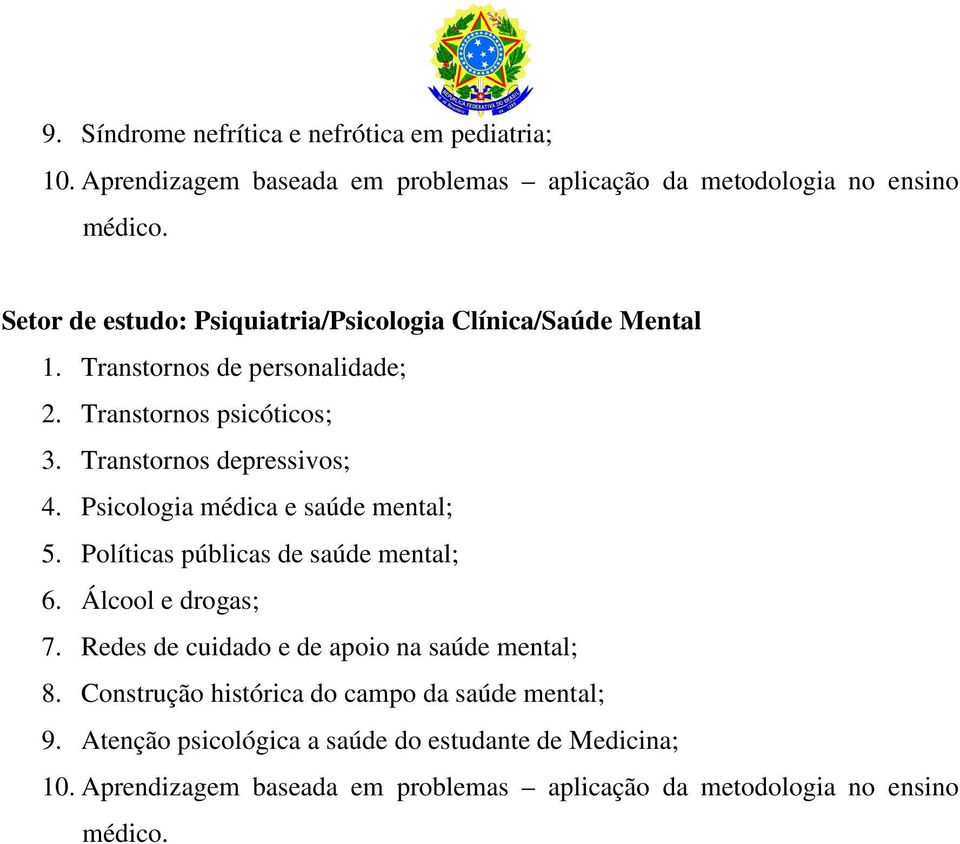 Psicologia médica e saúde mental; 5. Políticas públicas de saúde mental; 6. Álcool e drogas; 7.