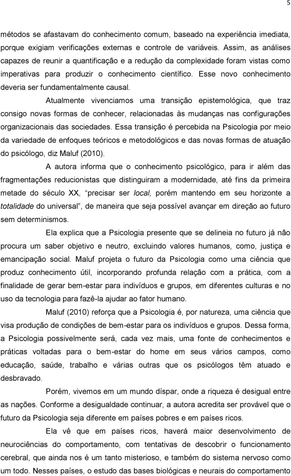 Esse novo conhecimento deveria ser fundamentalmente causal.