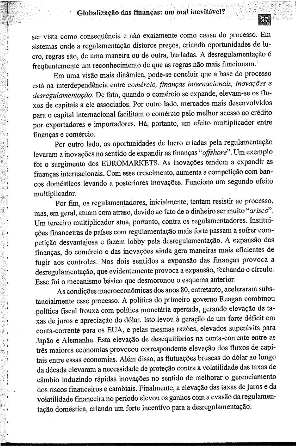 A desregulamentação é freqüentemente um reconhecimento de que as regras não mais funcionam.