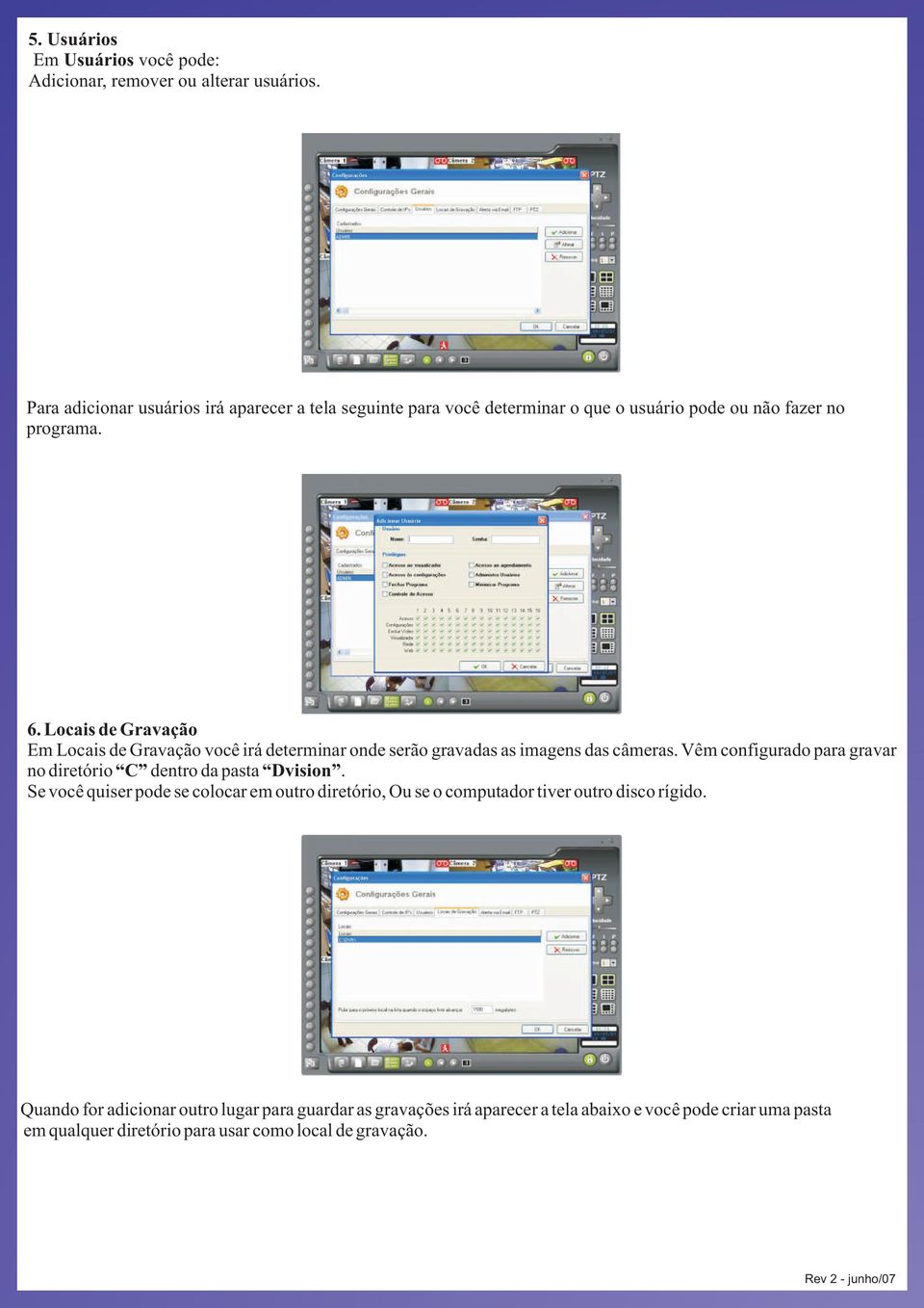 Locais de Gravação Em Locais de Gravação você irá determinar onde serão gravadas as imagens das câmeras.