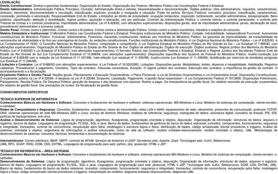 Atos administrativos: requisitos, características, atributos, elementos, discricionariedade e vinculação, classificação, espécies, anulação e revogação e cassação. Poder de polícia.