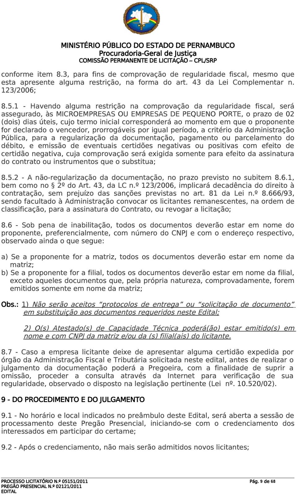 ao momento em que o proponente for declarado o vencedor, prorrogáveis por igual período, a critério da Administração Pública, para a regularização da documentação, pagamento ou parcelamento do