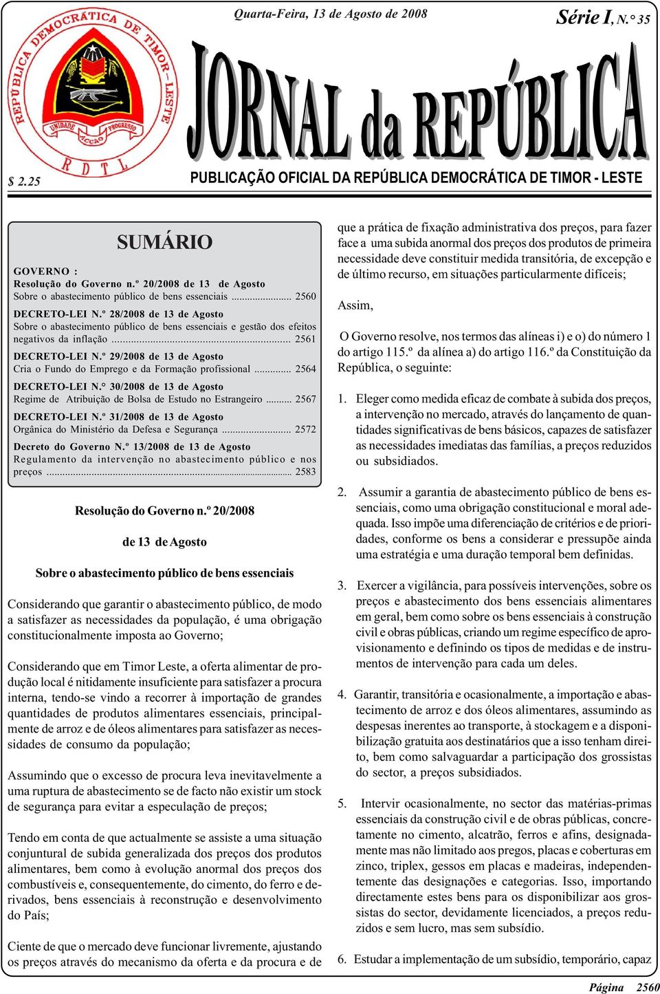 º 29/2008 de 13 de Agosto Cria o Fundo do Emprego e da Formação profissional... 2564 DECRETO-LEI N. 30/2008 de 13 de Agosto Regime de Atribuição de Bolsa de Estudo no Estrangeiro... 2567 DECRETO-LEI N.