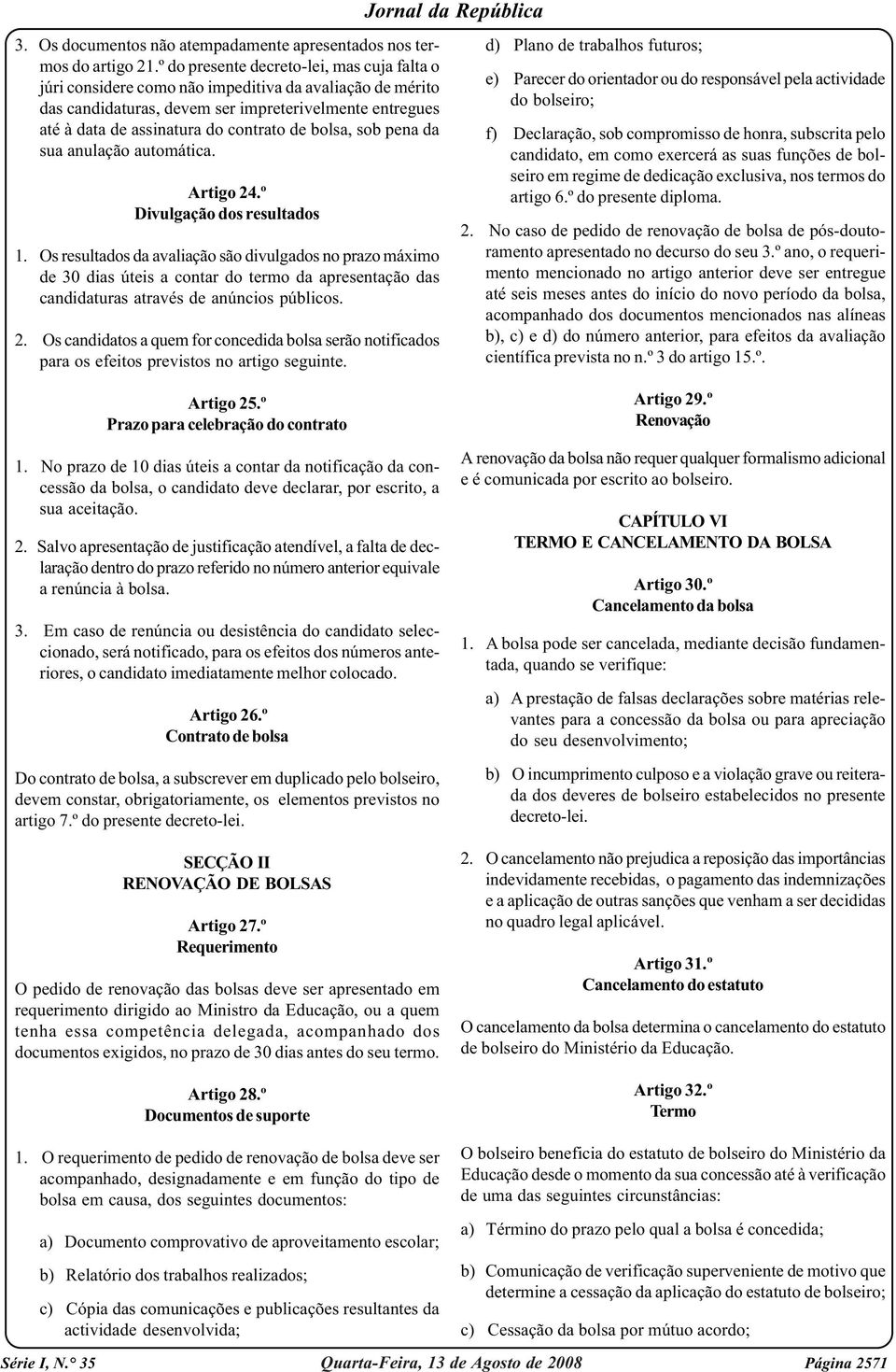 bolsa, sob pena da sua anulação automática. Artigo 24.º Divulgação dos resultados 1.