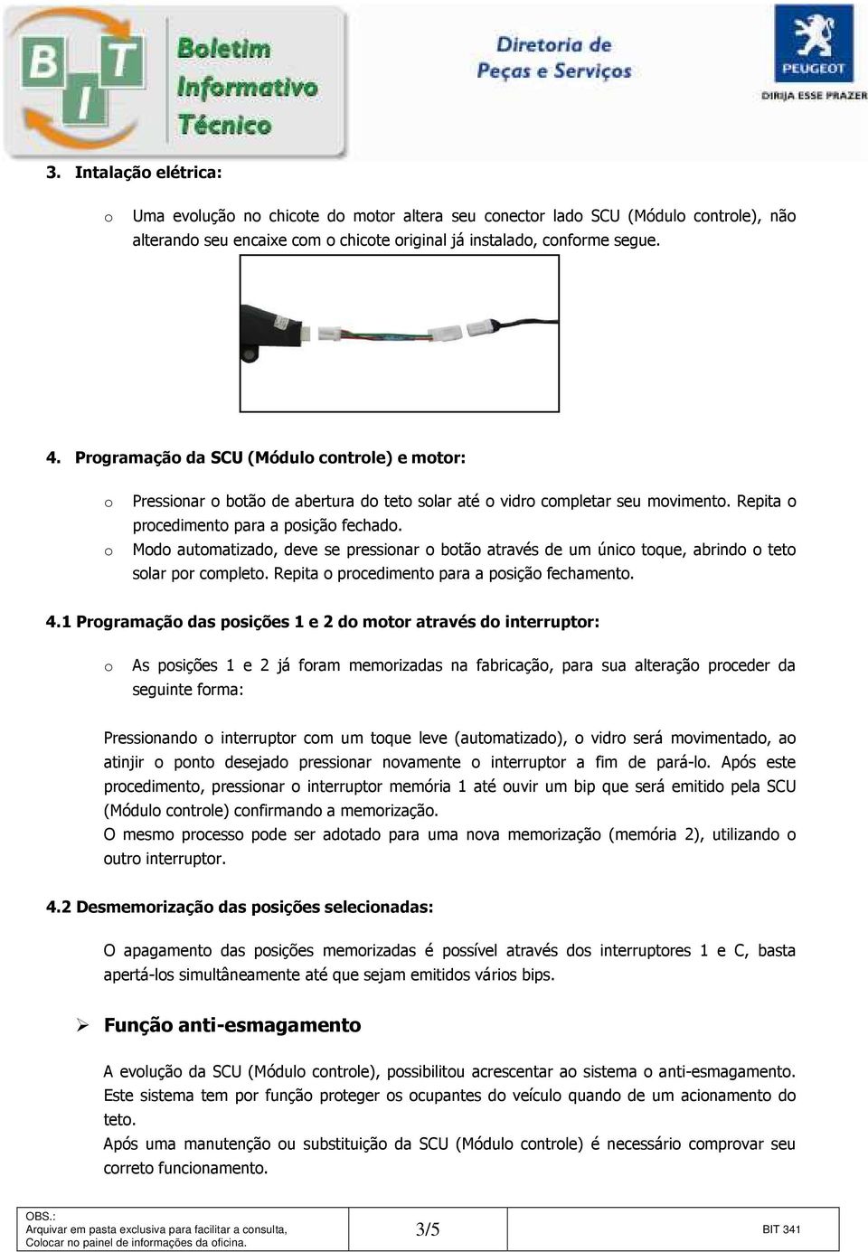 Md autmatizad, deve se pressinar btã através de um únic tque, abrind tet slar pr cmplet. Repita prcediment para a psiçã fechament. 4.