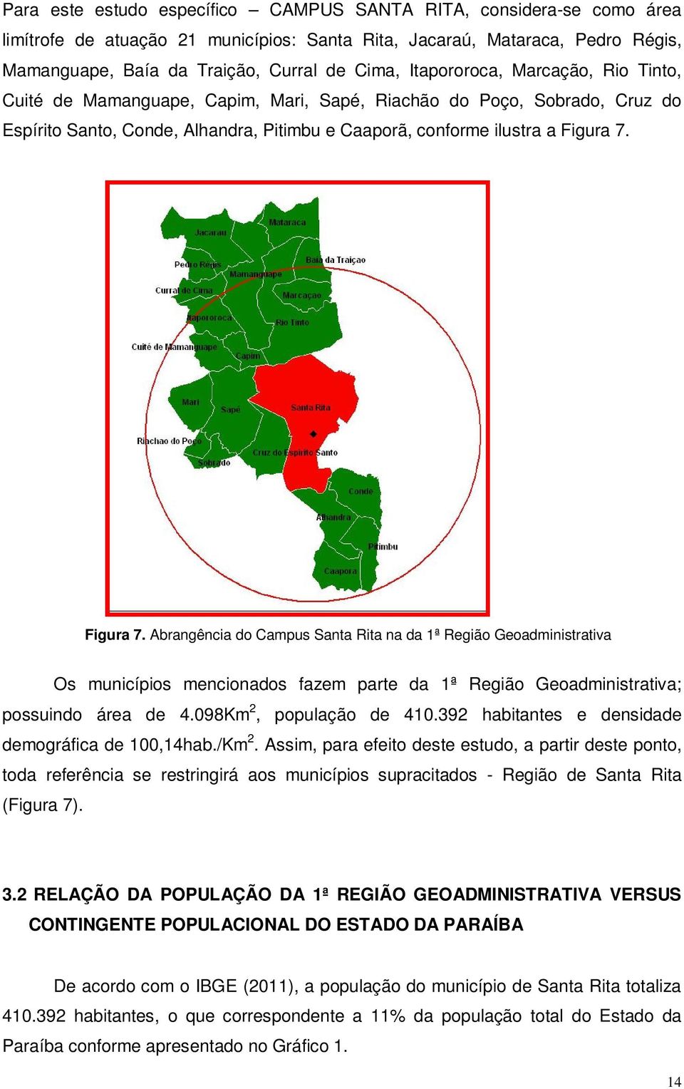 Figura 7. Abrangência do Campus Santa Rita na da 1ª Região Geoadministrativa Os municípios mencionados fazem parte da 1ª Região Geoadministrativa; possuindo área de 4.098Km 2, população de 410.