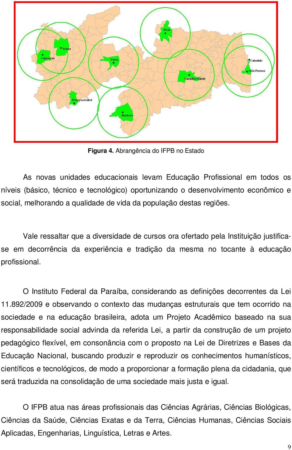 melhorando a qualidade de vida da população destas regiões.