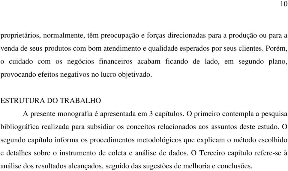 ESTRUTURA DO TRABALHO A presente monografia é apresentada em 3 capítulos.