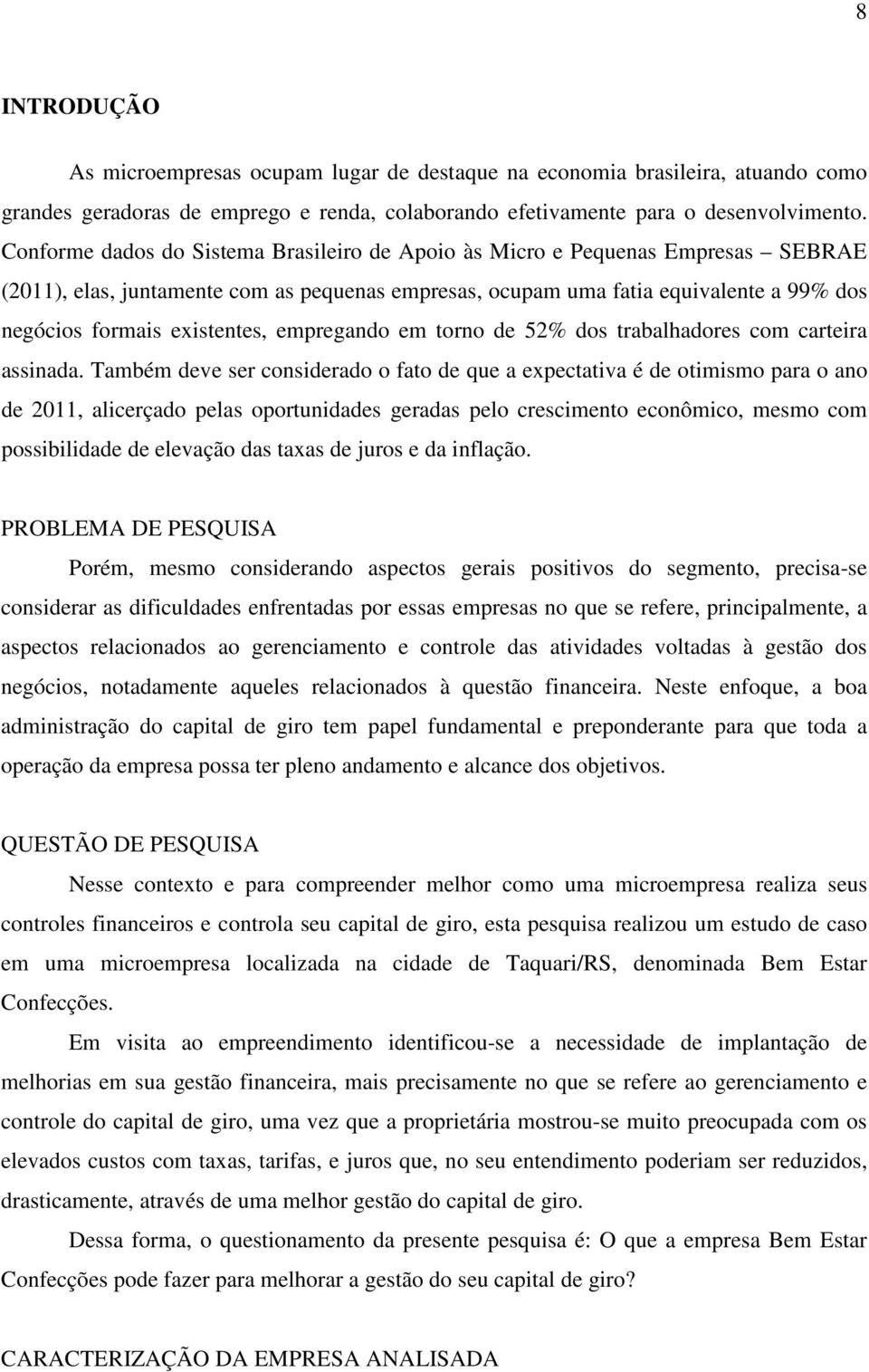 existentes, empregando em torno de 52% dos trabalhadores com carteira assinada.