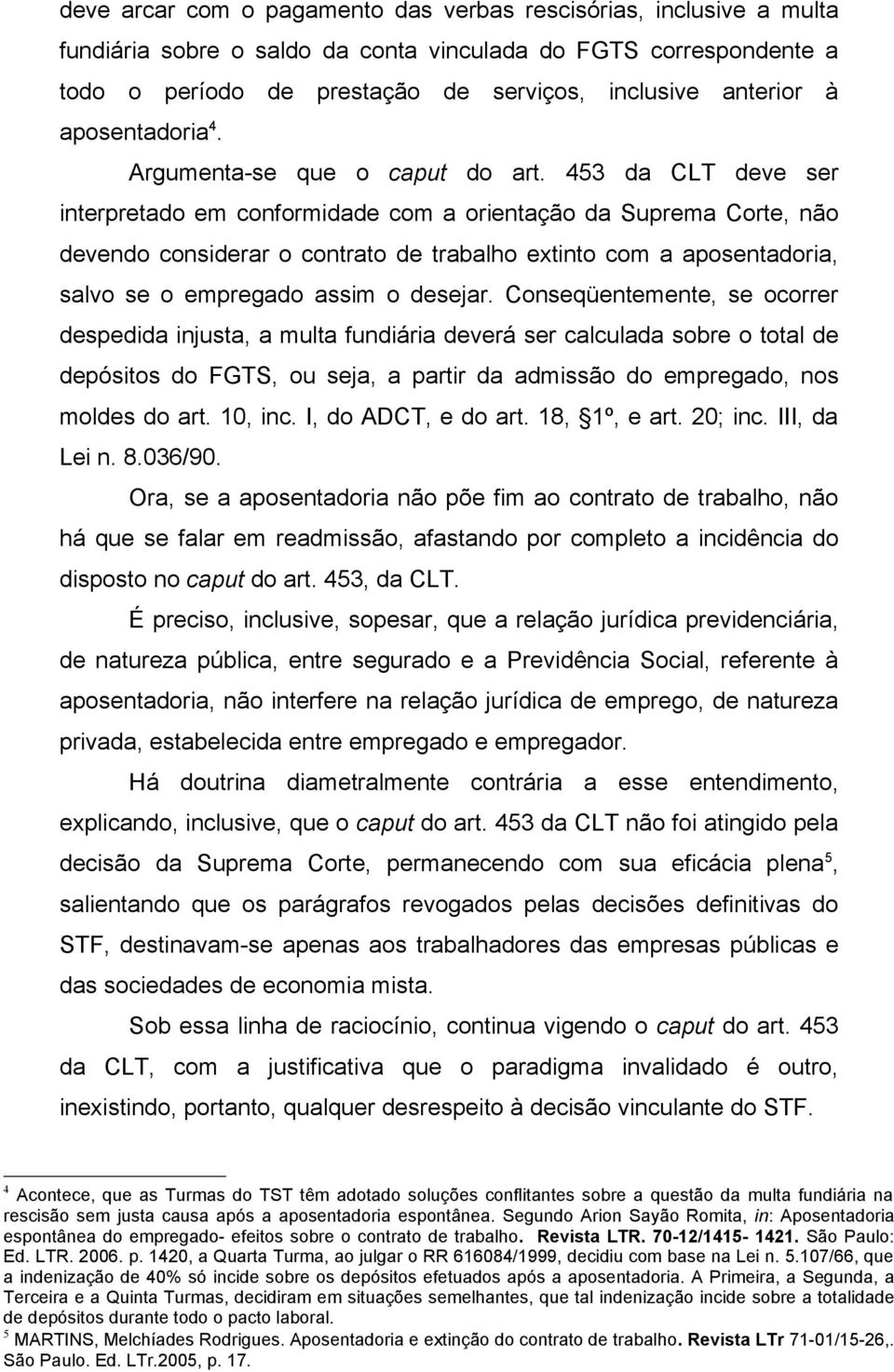 453 da CLT deve ser interpretado em conformidade com a orientação da Suprema Corte, não devendo considerar o contrato de trabalho extinto com a aposentadoria, salvo se o empregado assim o desejar.