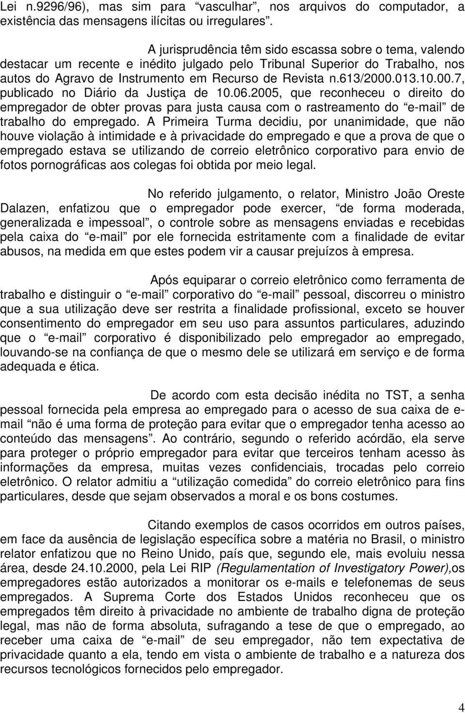 013.10.00.7, publicado no Diário da Justiça de 10.06.2005, que reconheceu o direito do empregador de obter provas para justa causa com o rastreamento do e-mail de trabalho do empregado.