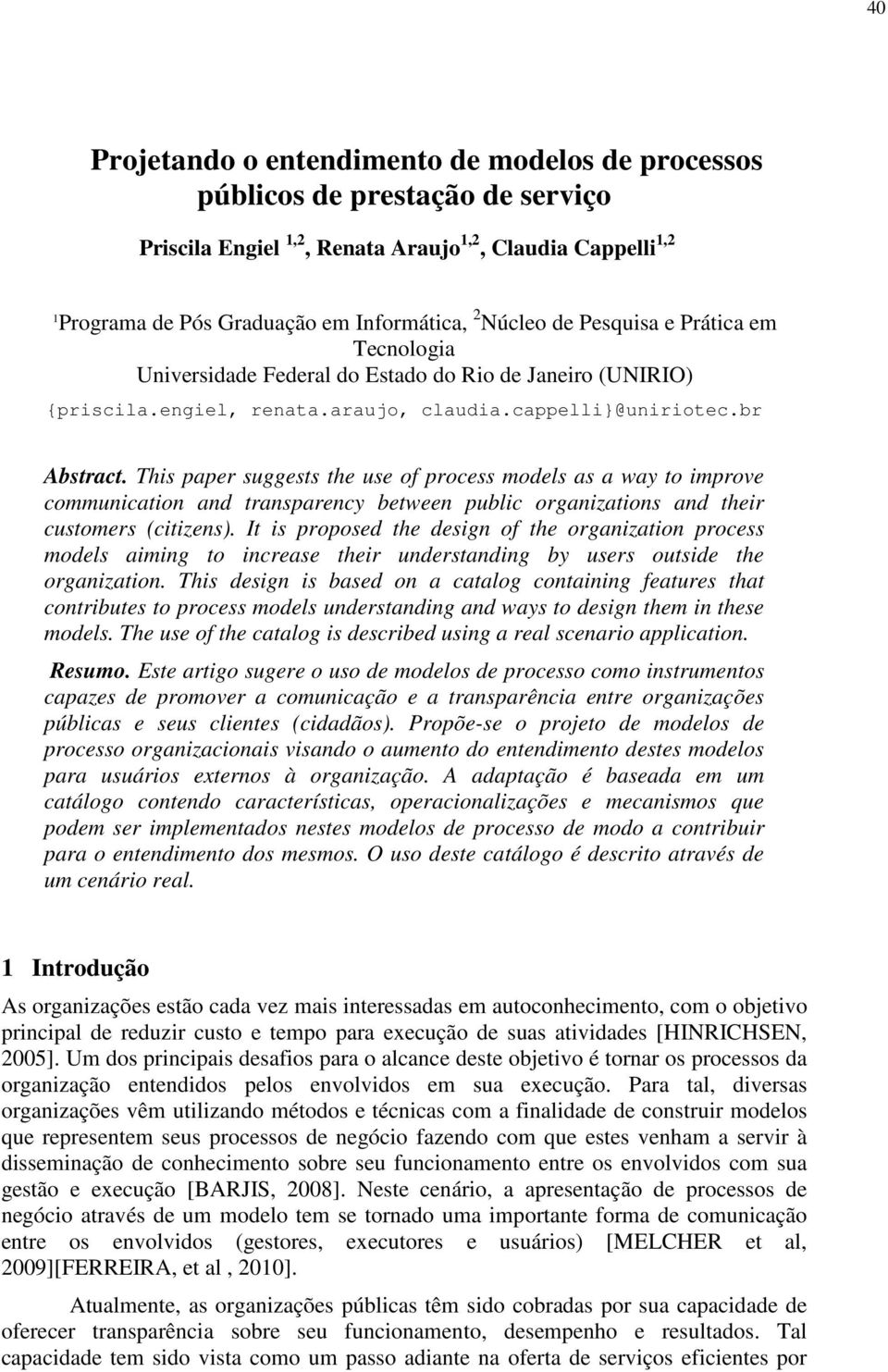 This paper suggests the use of process models as a way to improve communication and transparency between public organizations and their customers (citizens).