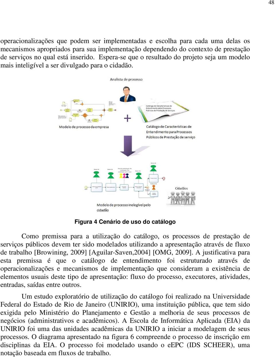 Figura 4 Cenário de uso do catálogo Como premissa para a utilização do catálogo, os processos de prestação de serviços públicos devem ter sido modelados utilizando a apresentação através de fluxo de