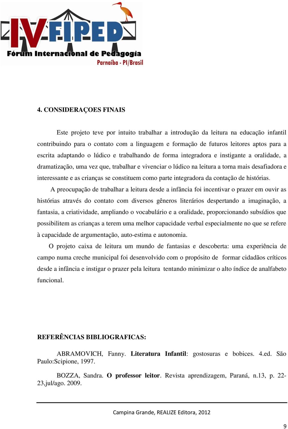 e as crianças se constituem como parte integradora da contação de histórias.