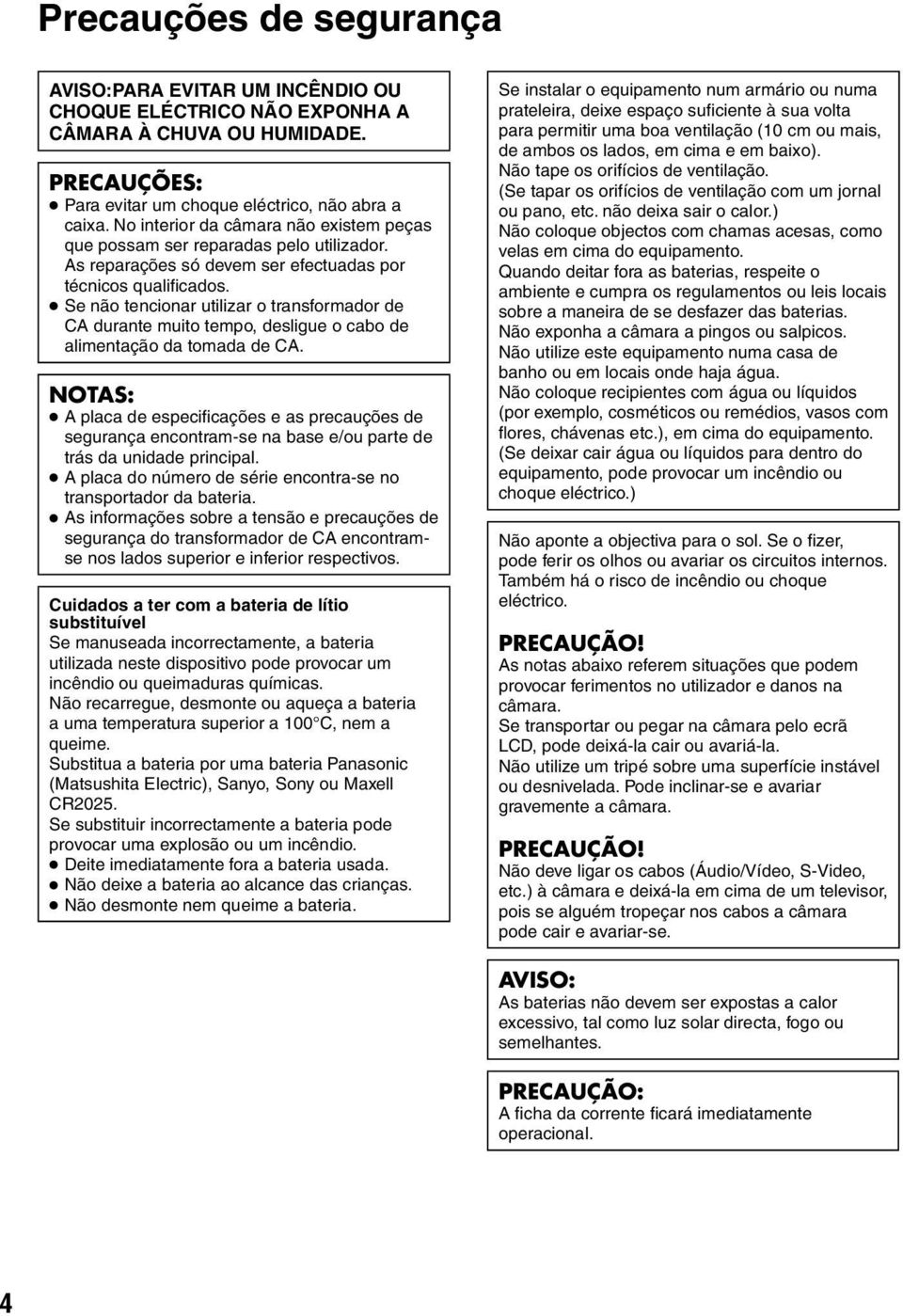 Se não tencionar utilizar o transformador de CA durante muito tempo, desligue o cabo de alimentação da tomada de CA.