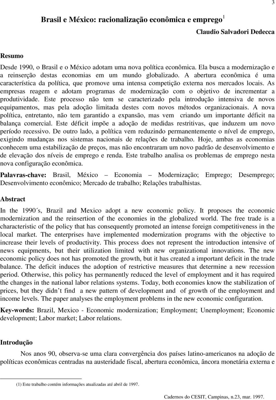 As empresas reagem e adotam programas de modernização com o objetivo de incrementar a produtividade.