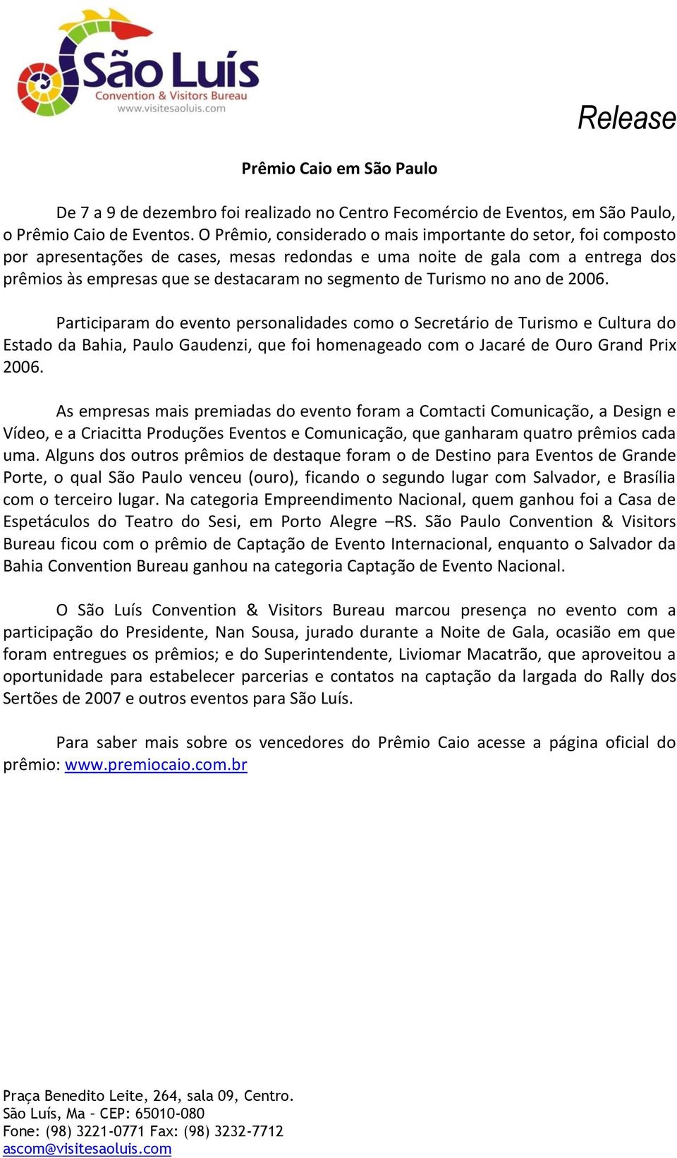 Turismo no ano de 2006. Participaram do evento personalidades como o Secretário de Turismo e Cultura do Estado da Bahia, Paulo Gaudenzi, que foi homenageado com o Jacaré de Ouro Grand Prix 2006.