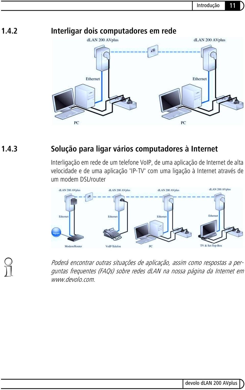 3 Solução para ligar vários computadores à Internet Interligação em rede de um telefone VoIP, de uma aplicação
