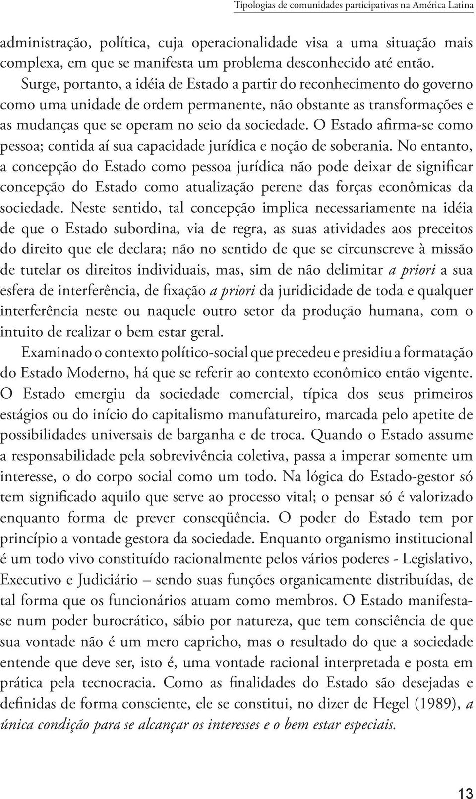 O Estado afirma-se como pessoa; contida aí sua capacidade jurídica e noção de soberania.