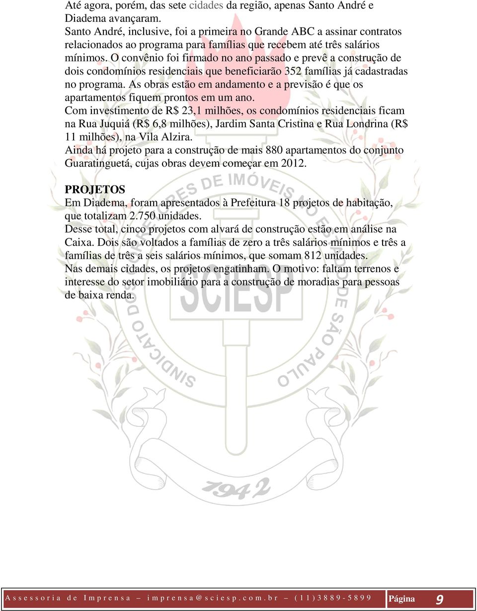 O convênio foi firmado no ano passado e prevê a construção de dois condomínios residenciais que beneficiarão 352 famílias já cadastradas no programa.