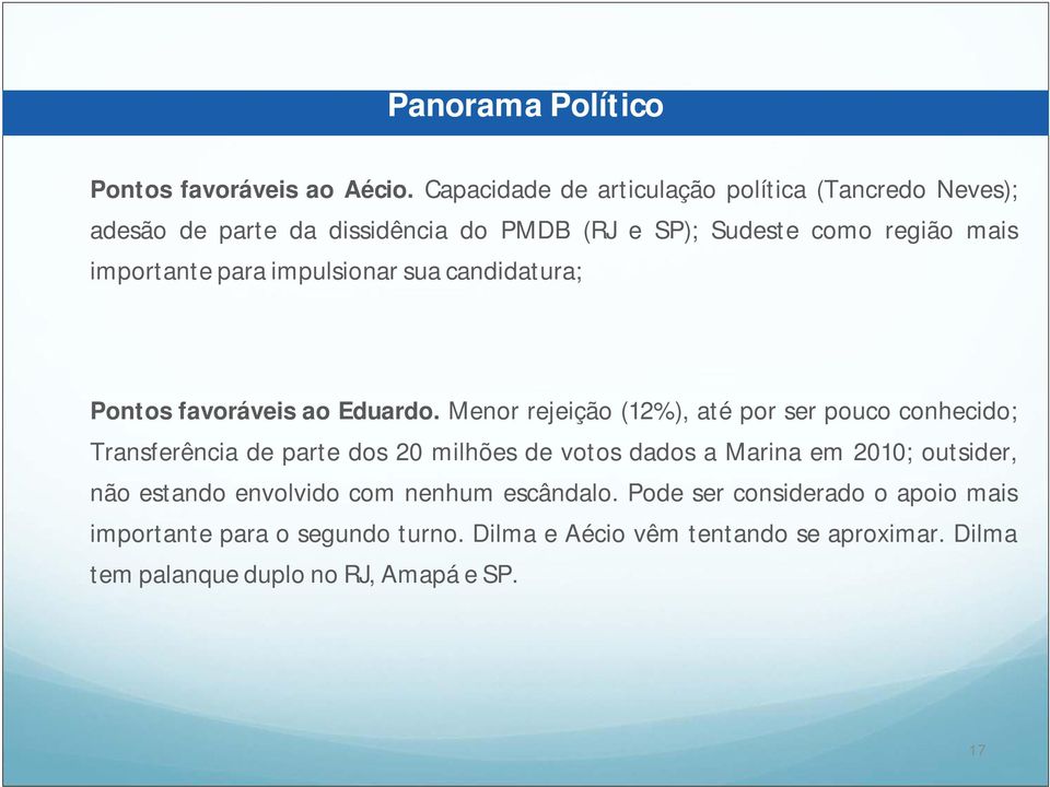 impulsionar sua candidatura; Pontos favoráveis ao Eduardo.