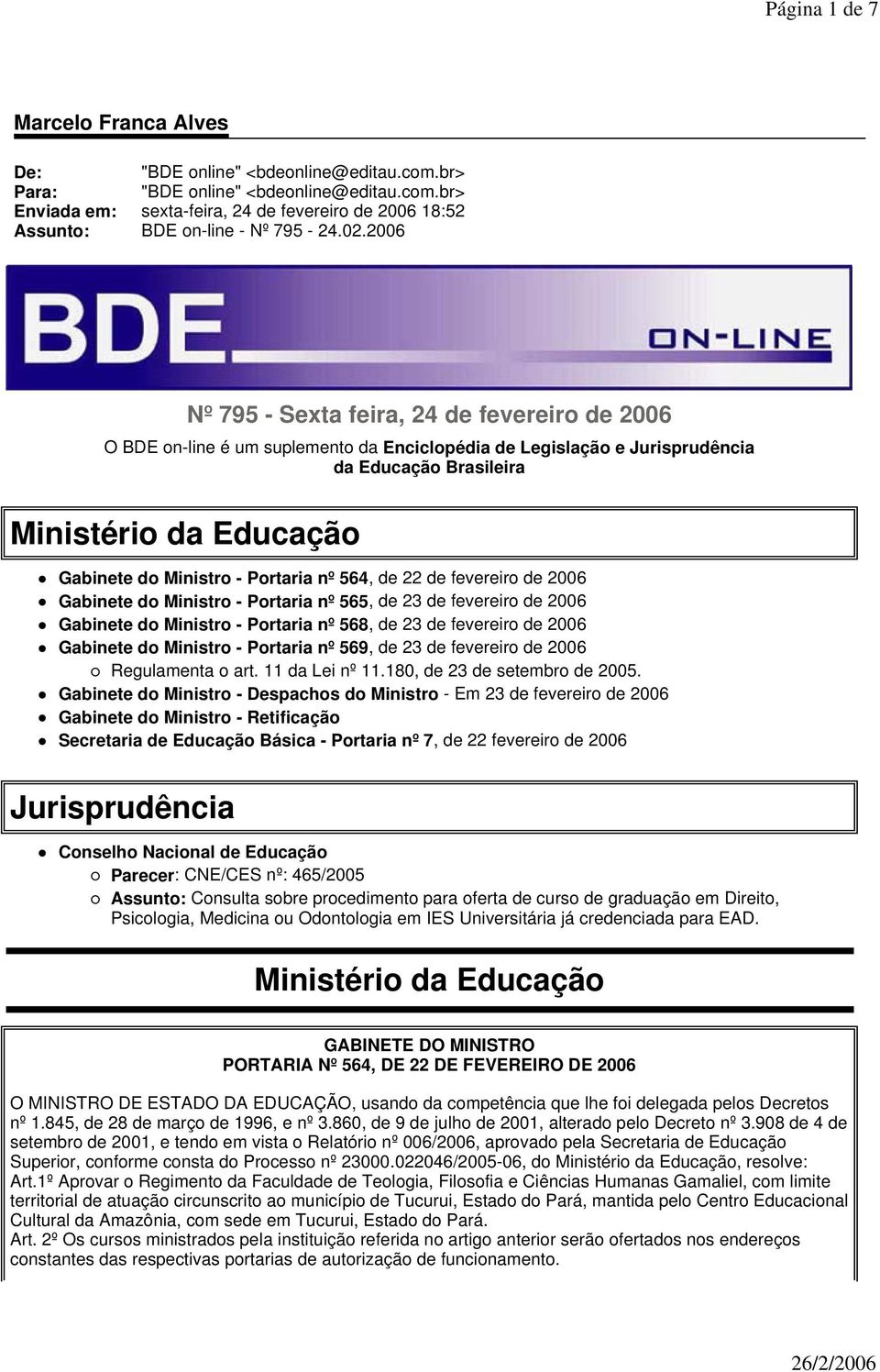 Portaria nº 564, de 22 de fevereiro de 2006 Gabinete do Ministro - Portaria nº 565, de 23 de fevereiro de 2006 Gabinete do Ministro - Portaria nº 568, de 23 de fevereiro de 2006 Gabinete do Ministro