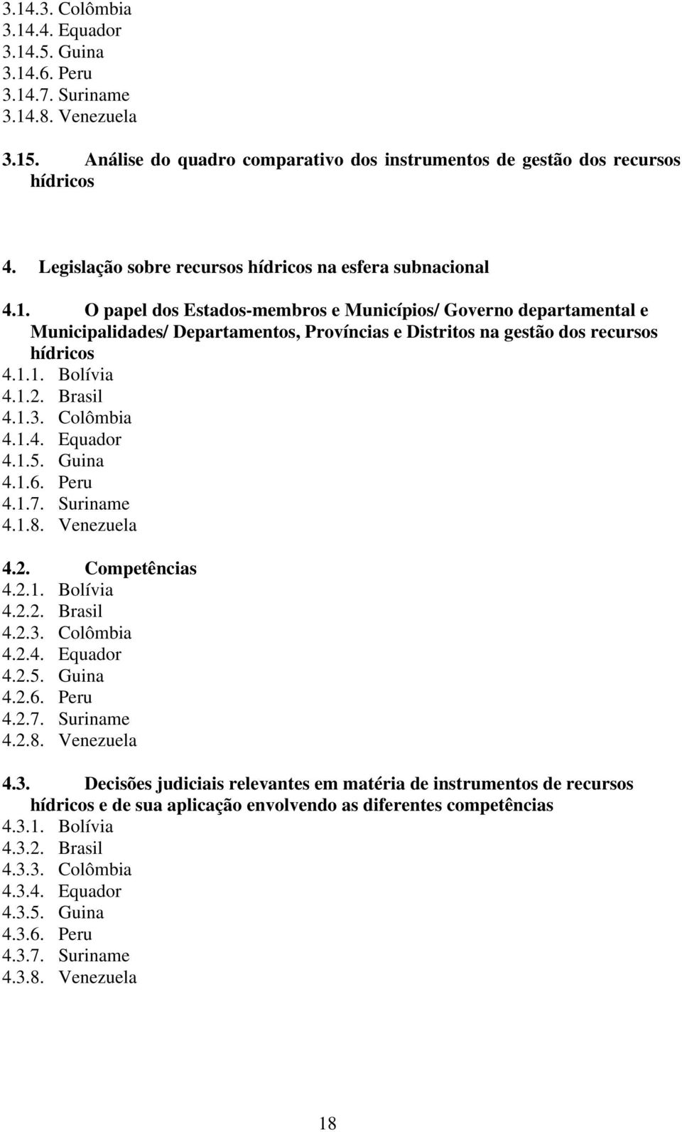 O papel dos Estados-membros e Municípios/ Governo departamental e Municipalidades/ Departamentos, Províncias e Distritos na gestão dos recursos hídricos 4.1.1. Bolívia 4.1.2. Brasil 4.1.3. Colômbia 4.